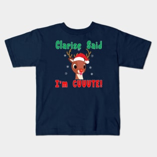 Clarise said I'm Cute Rudolph Red Nose Reindeer. Kids T-Shirt